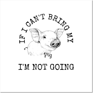 Cute Pig Shirt Pig Lovers Gifts IF I CANT BRING MY PIG Posters and Art